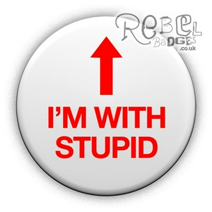 with-stupid-up-button-badge-www_rebelbadges_co_uk.jpg